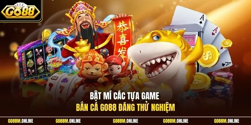 Bật mí các tựa game bắn cá Go88 đáng thử nghiệm