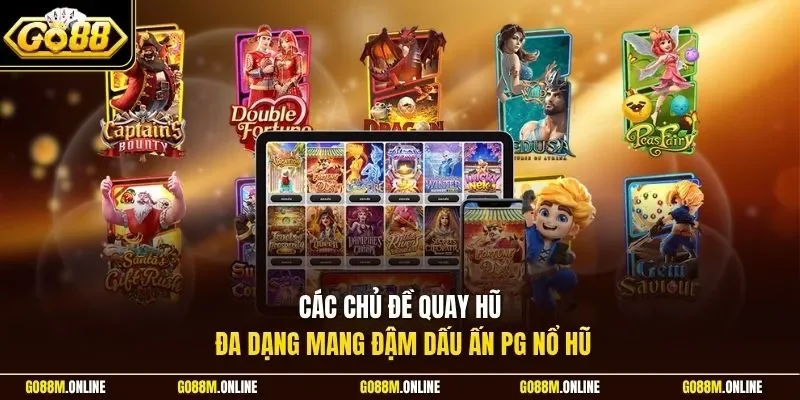 Các chủ đề quay hũ đa dạng mang đậm dấu ấn PG nổ hũ