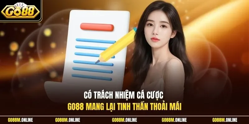 Có trách nhiệm cá cược GO88 mang lại tinh thần thoải mái