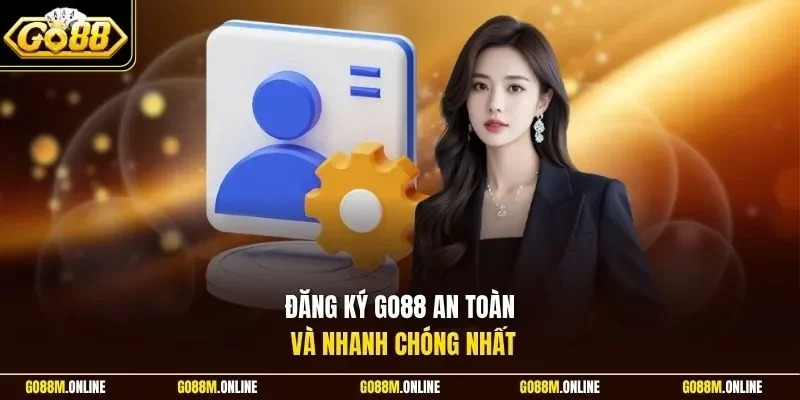 Đăng ký Go88 an toàn và nhanh chóng nhất