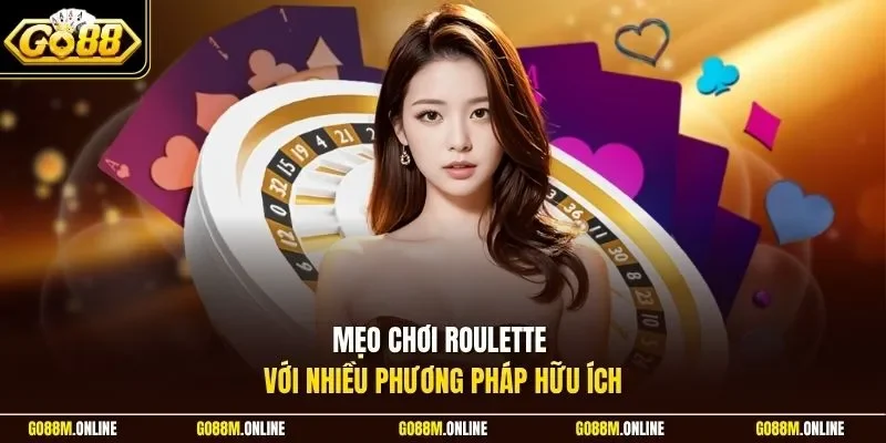 Mẹo chơi Roulette với nhiều phương pháp hữu ích