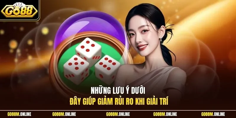 Những lưu ý dưới đây giúp giảm rủi ro khi giải trí