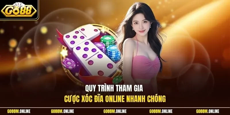Quy trình tham gia cược xóc đĩa online nhanh chóng