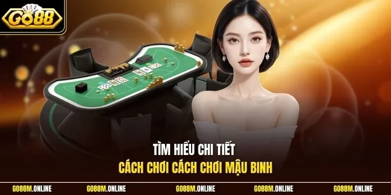 Tìm hiểu chi tiết cách chơi cách chơi mậu binh