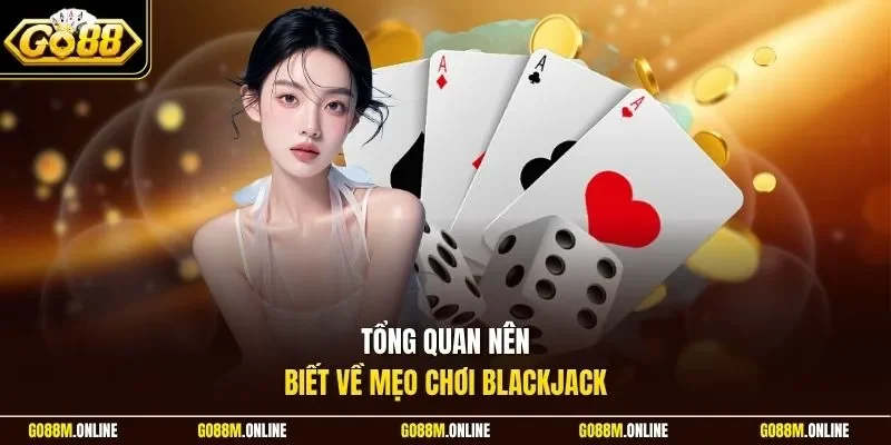 Tổng quan nên biết về mẹo chơi Blackjack