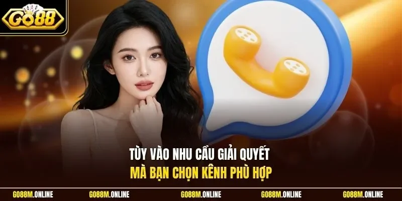 Tùy vào nhu cầu giải quyết mà bạn chọn kênh phù hợp