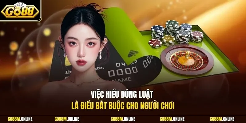 Việc hiểu đúng luật là điều bắt buộc cho người chơi